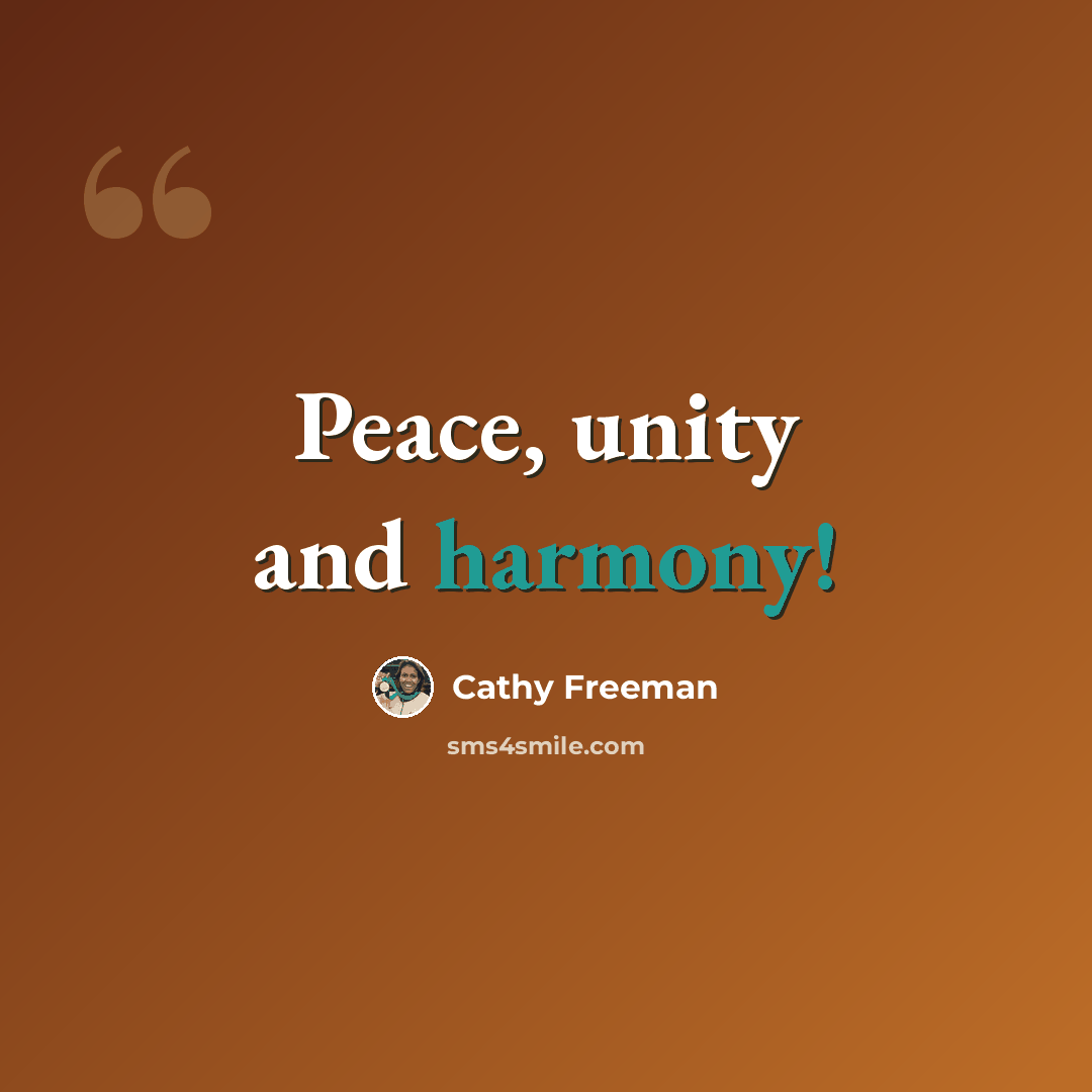 “Peace, unity and harmony!” quote by Cathy Freeman