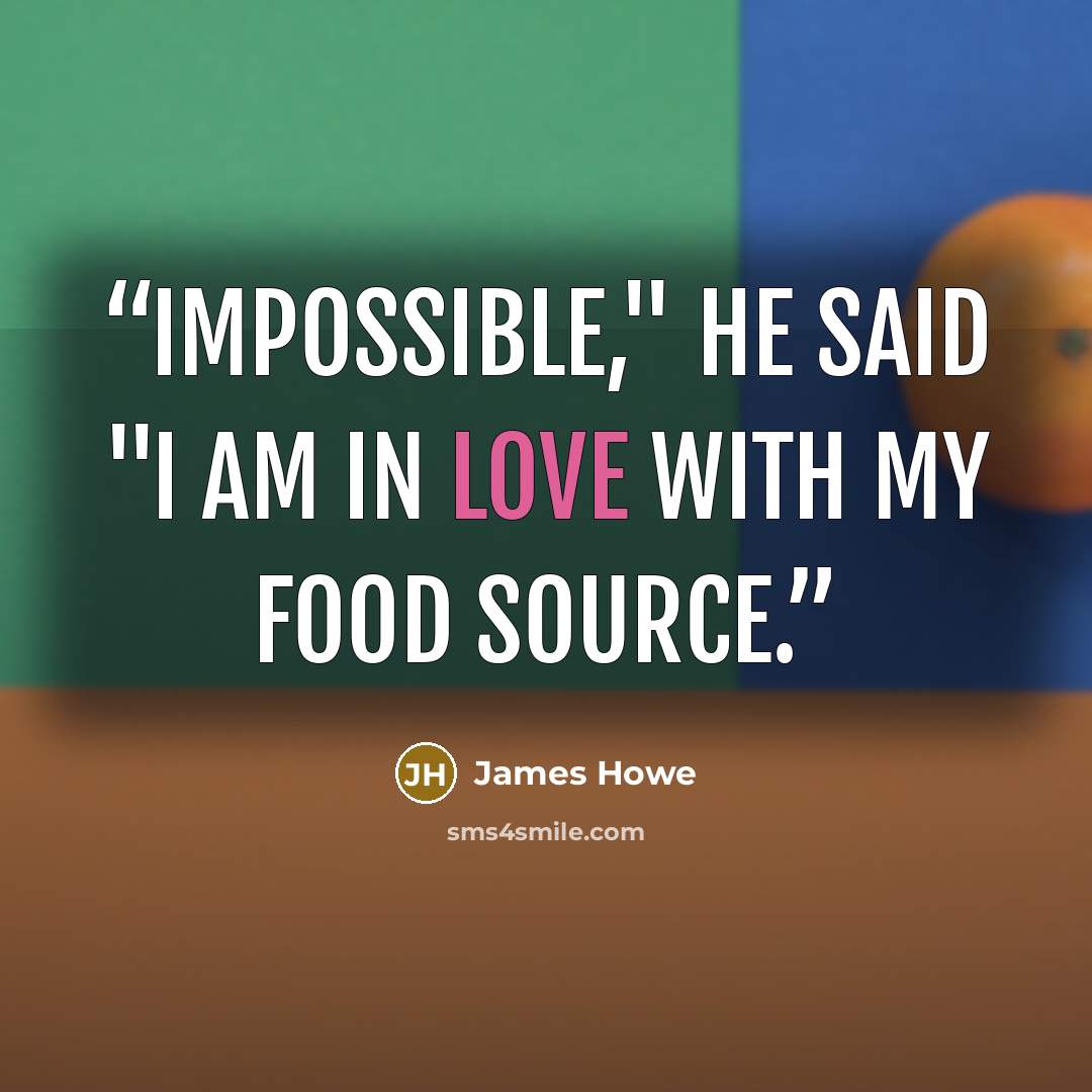 “Impossible," he said "I am in love with my food source.” quote by James Howe