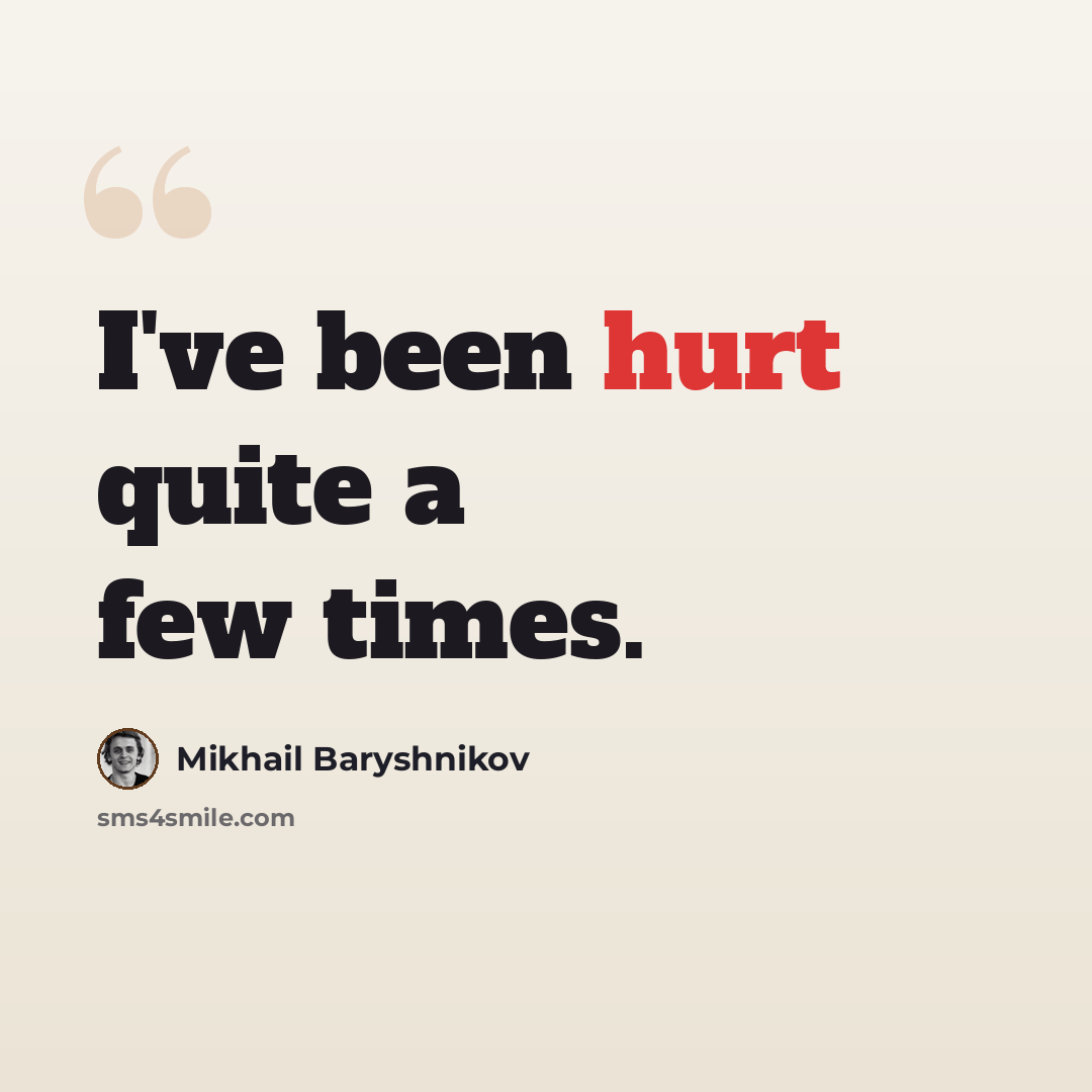 “I've been hurt quite a few times.” quote by Mikhail Baryshnikov