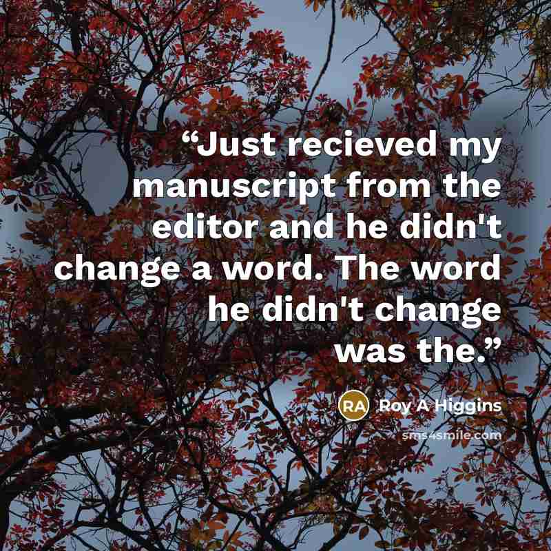 “Just recieved my manuscript from the editor and he didn't change a word. The word he didn't change was the.” quote by Roy A Higgins