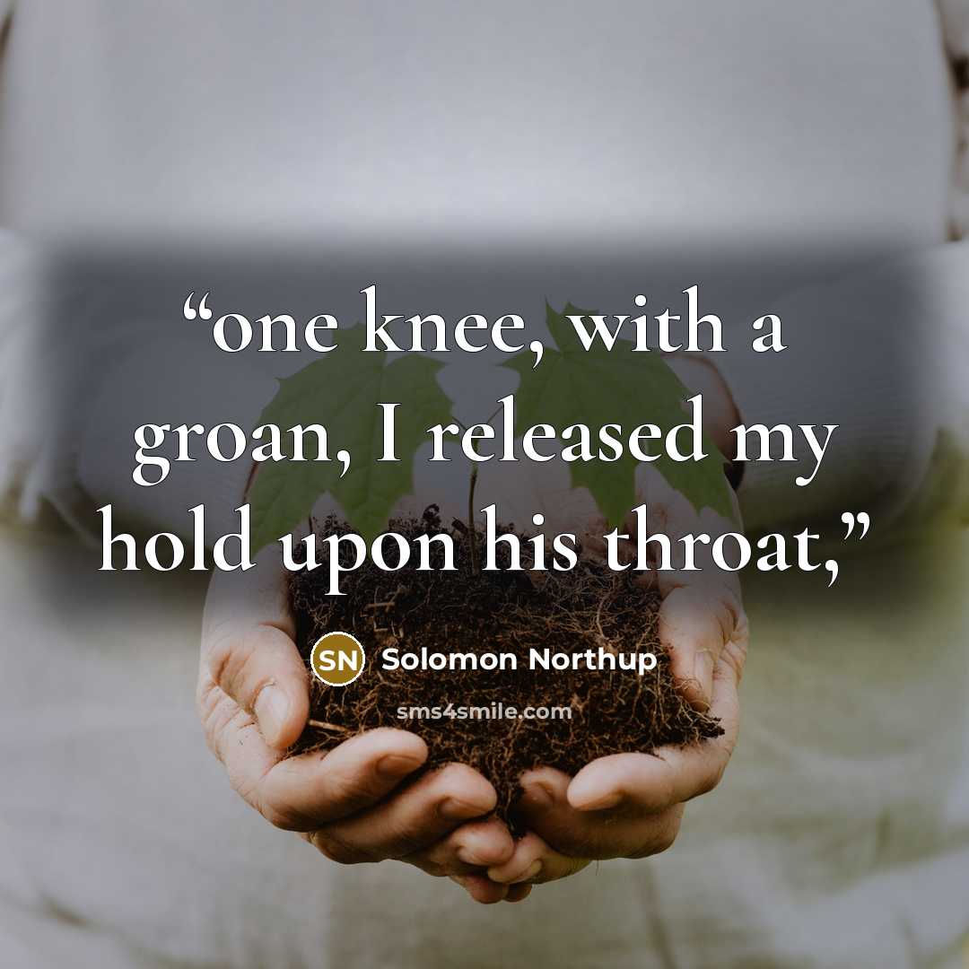 “one knee, with a groan, I released my hold upon his throat,” quote by Solomon Northup