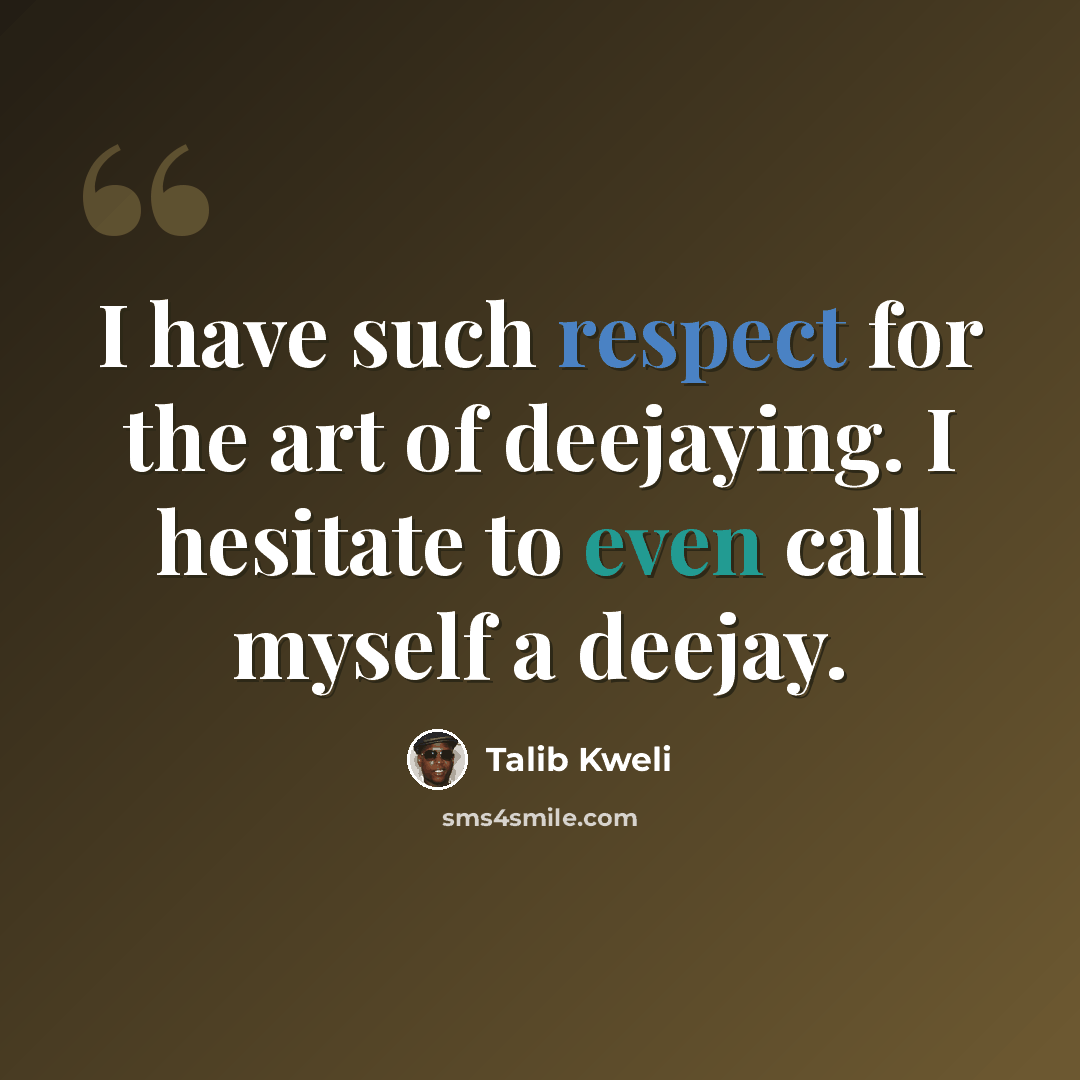 “I have such respect for the art of deejaying. I hesitate to even call myself a deejay.” quote by Talib Kweli