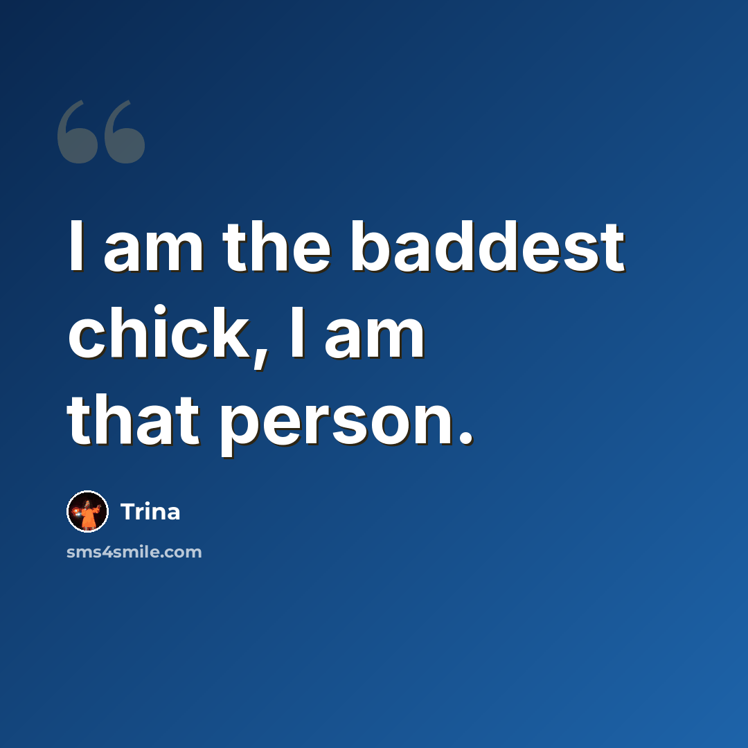 “I am the baddest chick, I am that person.” quote by Trina