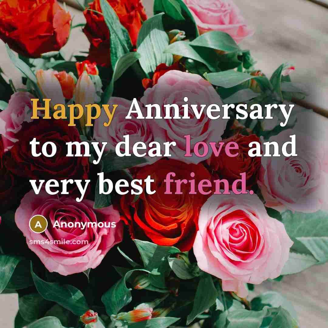 “Happy Anniversary to my dear love and very best friend.” quote by Anonymous