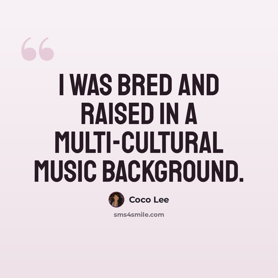 “I was bred and raised in a multi-cultural music background.” quote by Coco Lee