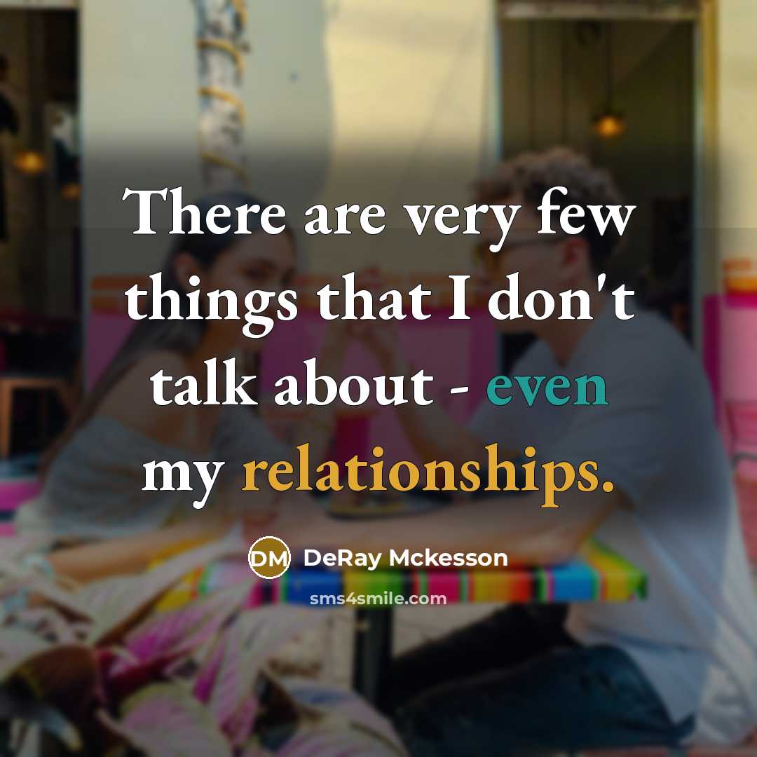 “There are very few things that I don't talk about - even my relationships.” quote by DeRay Mckesson