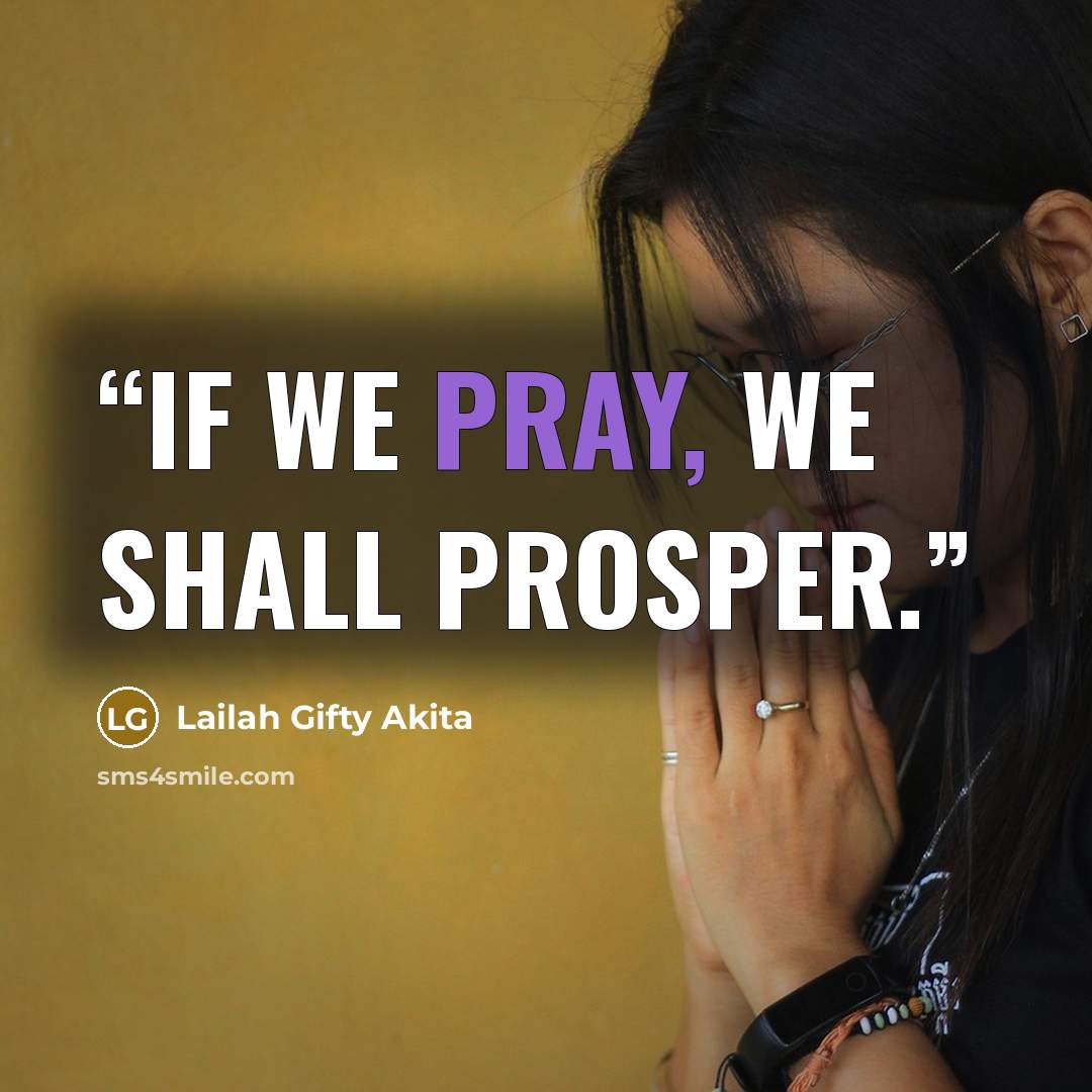“If we pray, we shall prosper.” quote by Lailah Gifty Akita