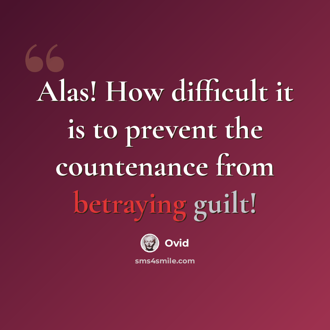 “Alas! How difficult it is to prevent the countenance from betraying guilt!” quote by Ovid