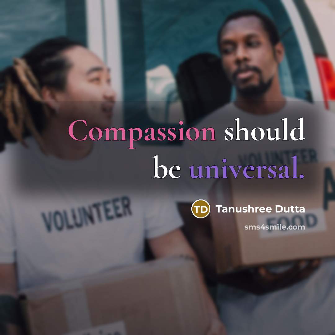 “Compassion should be universal.” quote by Tanushree Dutta