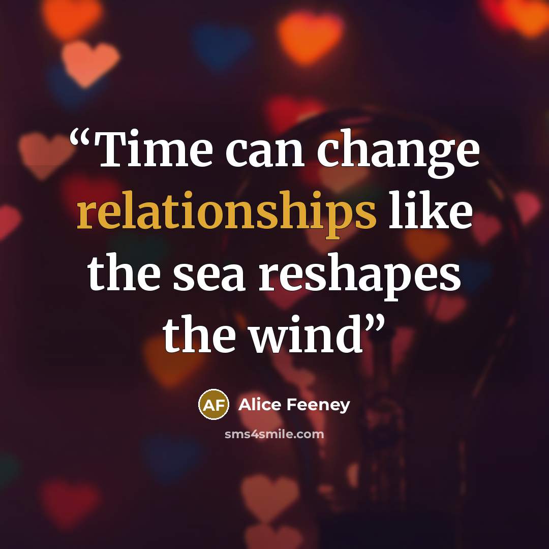 “Time can change relationships like the sea reshapes the wind” quote by Alice Feeney