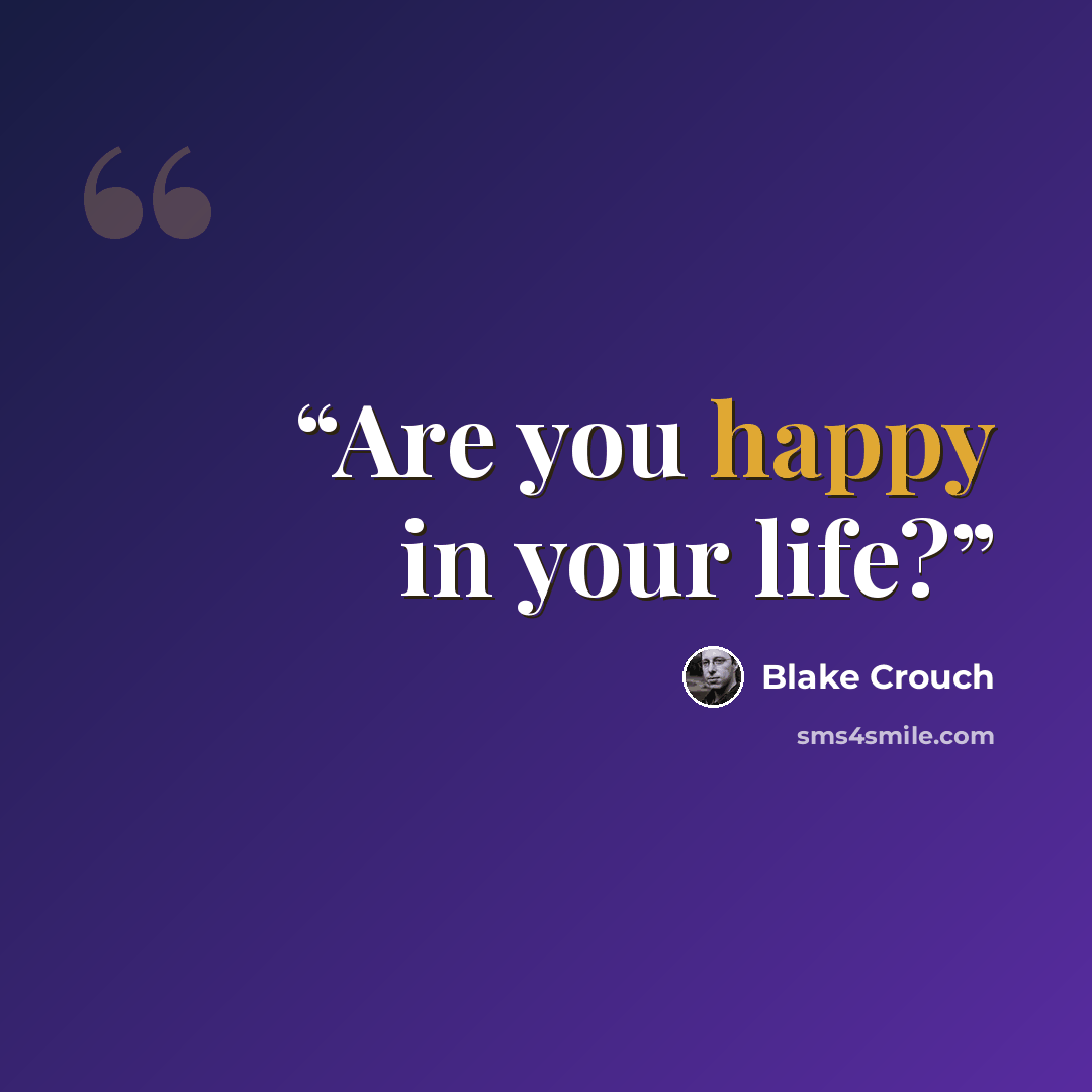 “Are you happy in your life?” quote by Blake Crouch