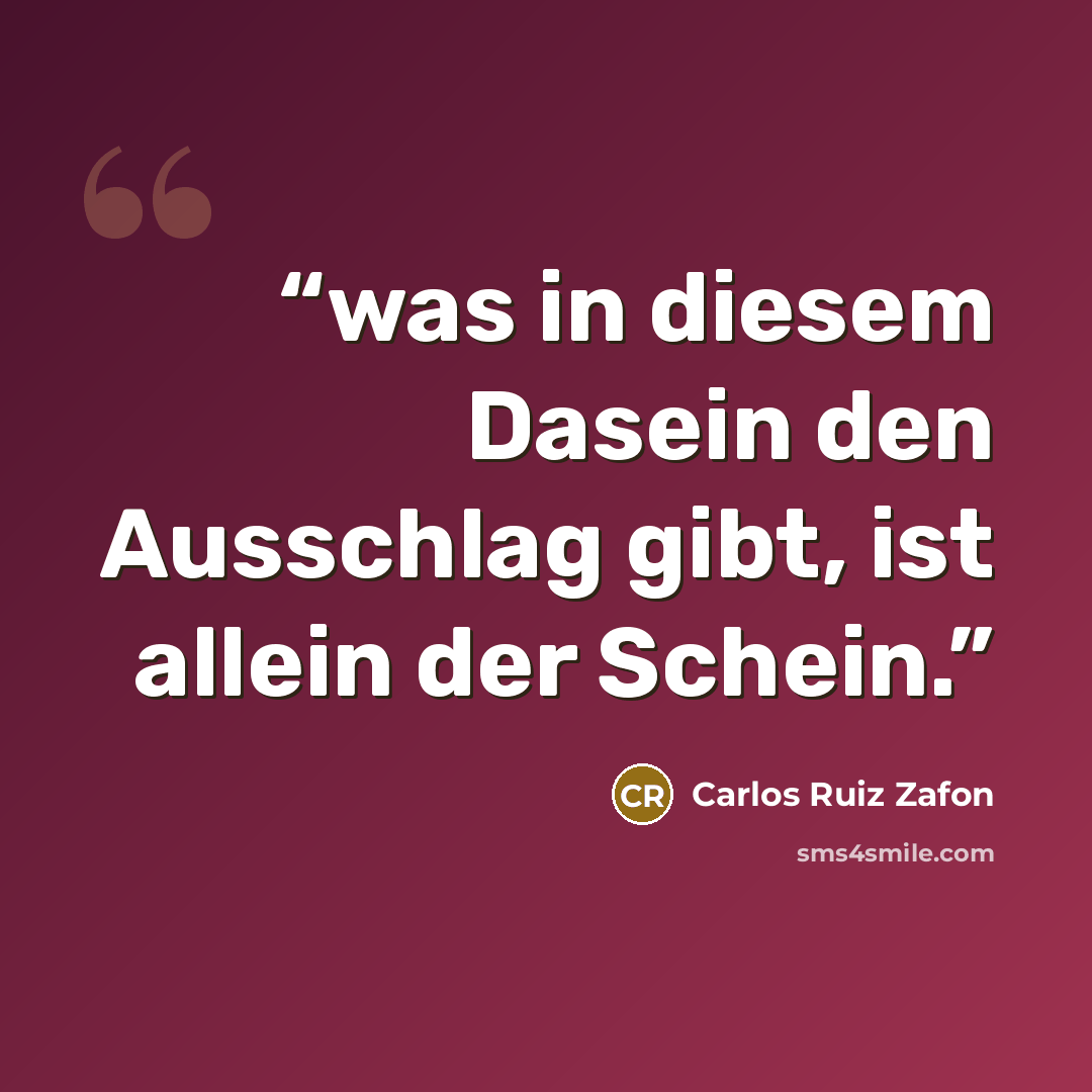 “was in diesem Dasein den Ausschlag gibt, ist allein der Schein.” quote by Carlos Ruiz Zafón