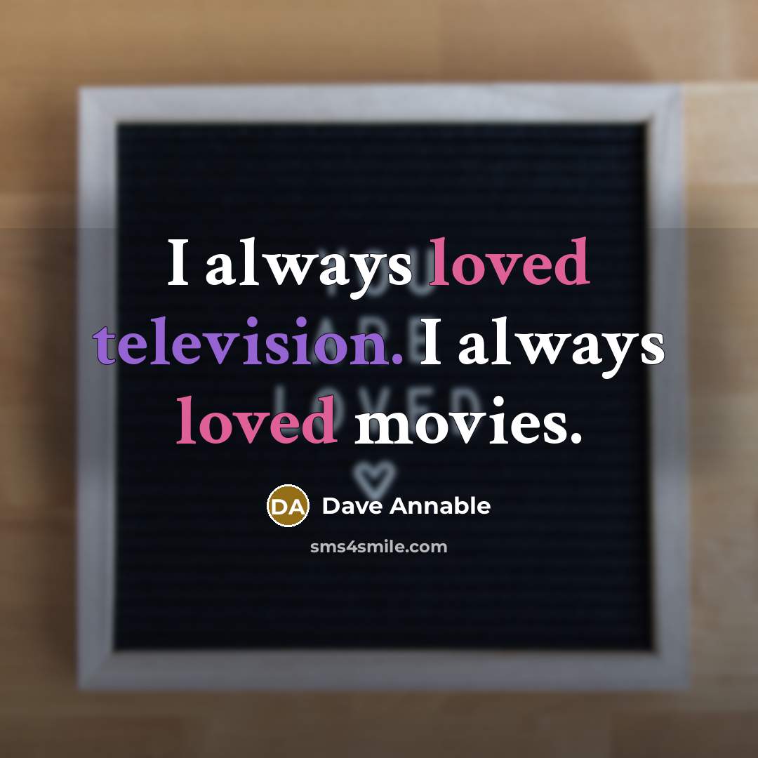 “I always loved television. I always loved movies.” quote by Dave Annable