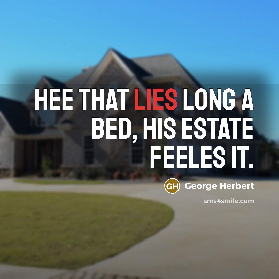 “Hee that lies long a bed, his estate feeles it.” quote by George Herbert