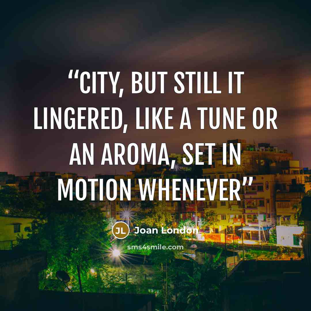“city, but still it lingered, like a tune or an aroma, set in motion whenever” quote by Joan London