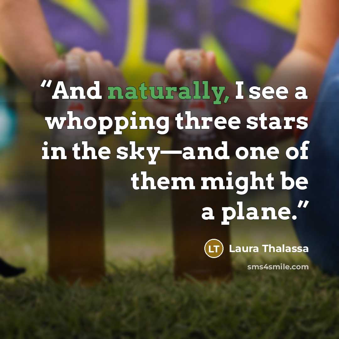 “And naturally, I see a whopping three stars in the sky—and one of them might be a plane.” quote by Laura Thalassa
