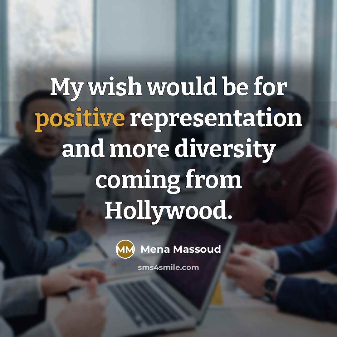 “My wish would be for positive representation and more diversity coming from Hollywood.” quote by Mena Massoud