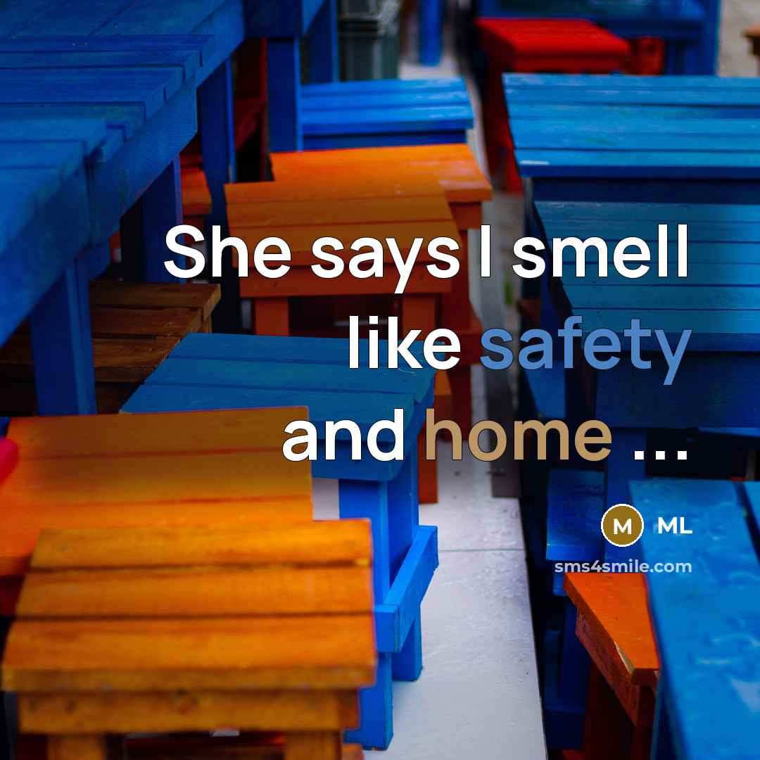 “She says I smell like safety and home ...” quote by ML