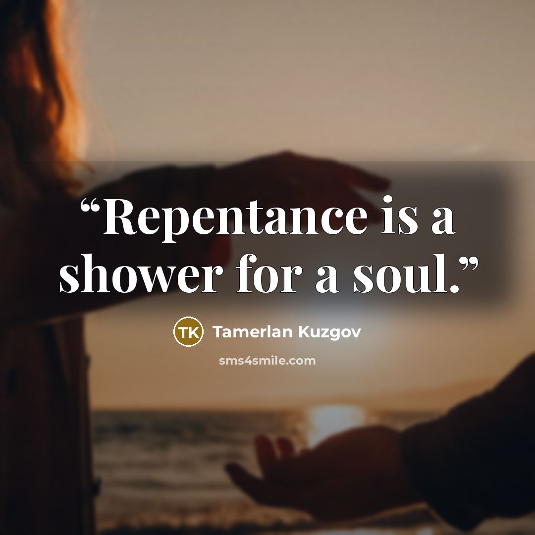 “Repentance is a shower for a soul.” quote by Tamerlan Kuzgov