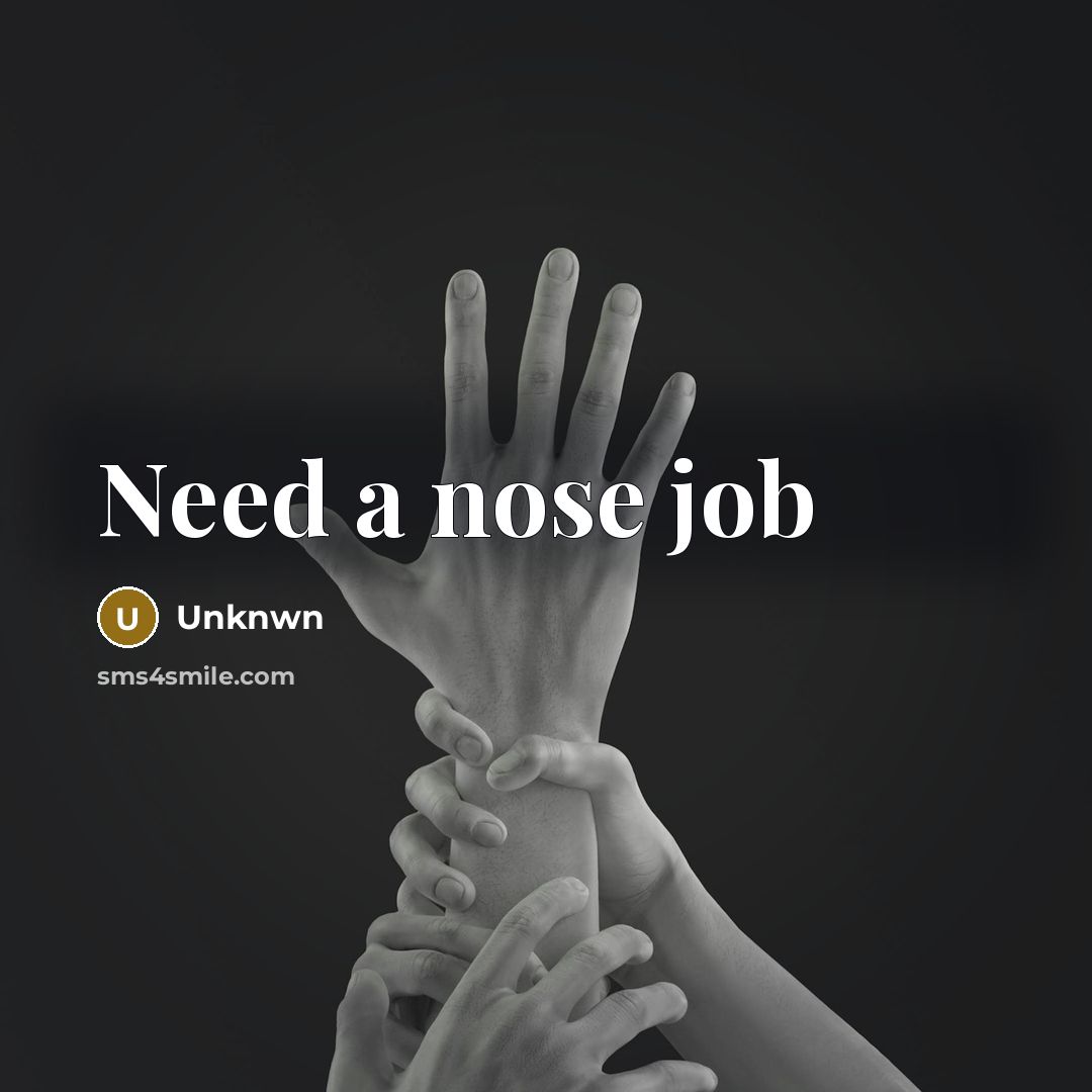 “Need a nose job” quote by Unknwn