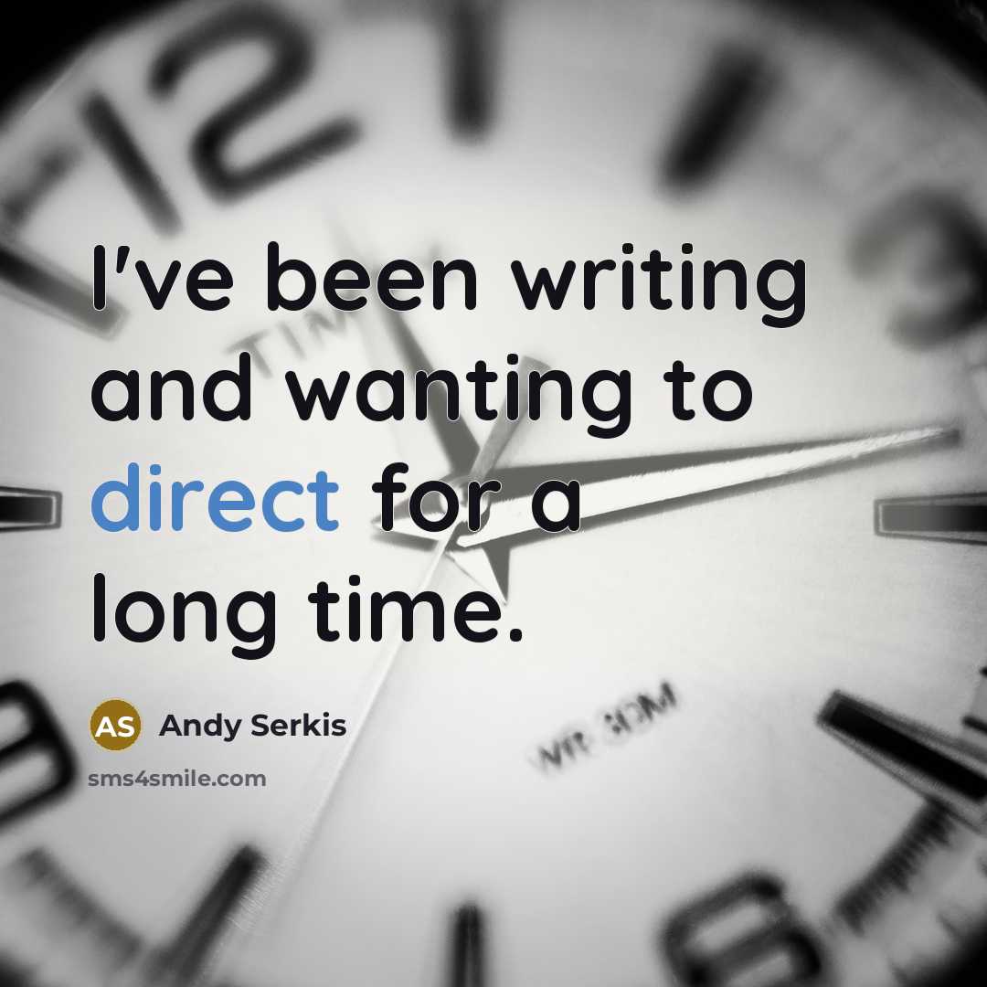 “I've been writing and wanting to direct for a long time.” quote by Andy Serkis
