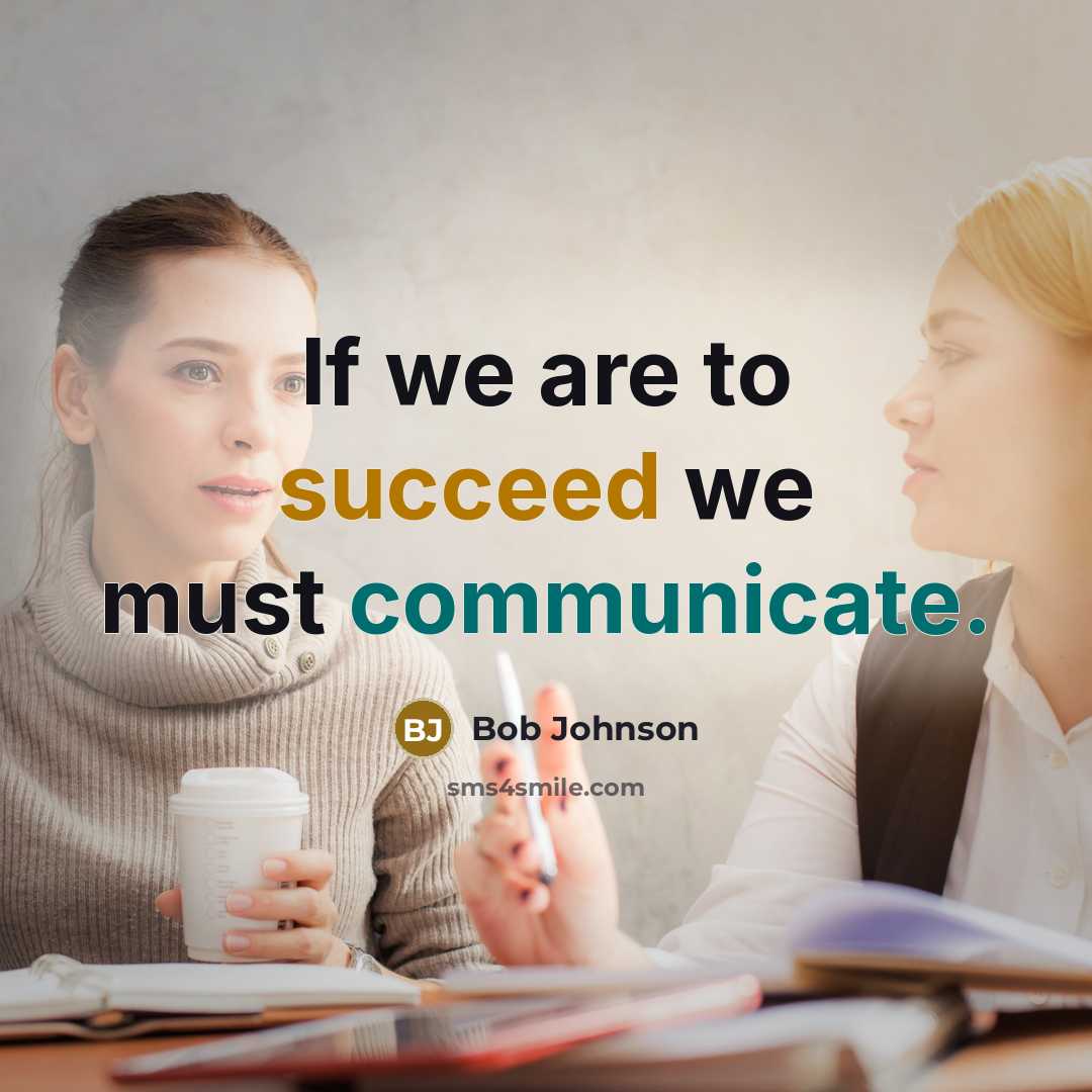“If we are to succeed we must communicate.” quote by Bob Johnson