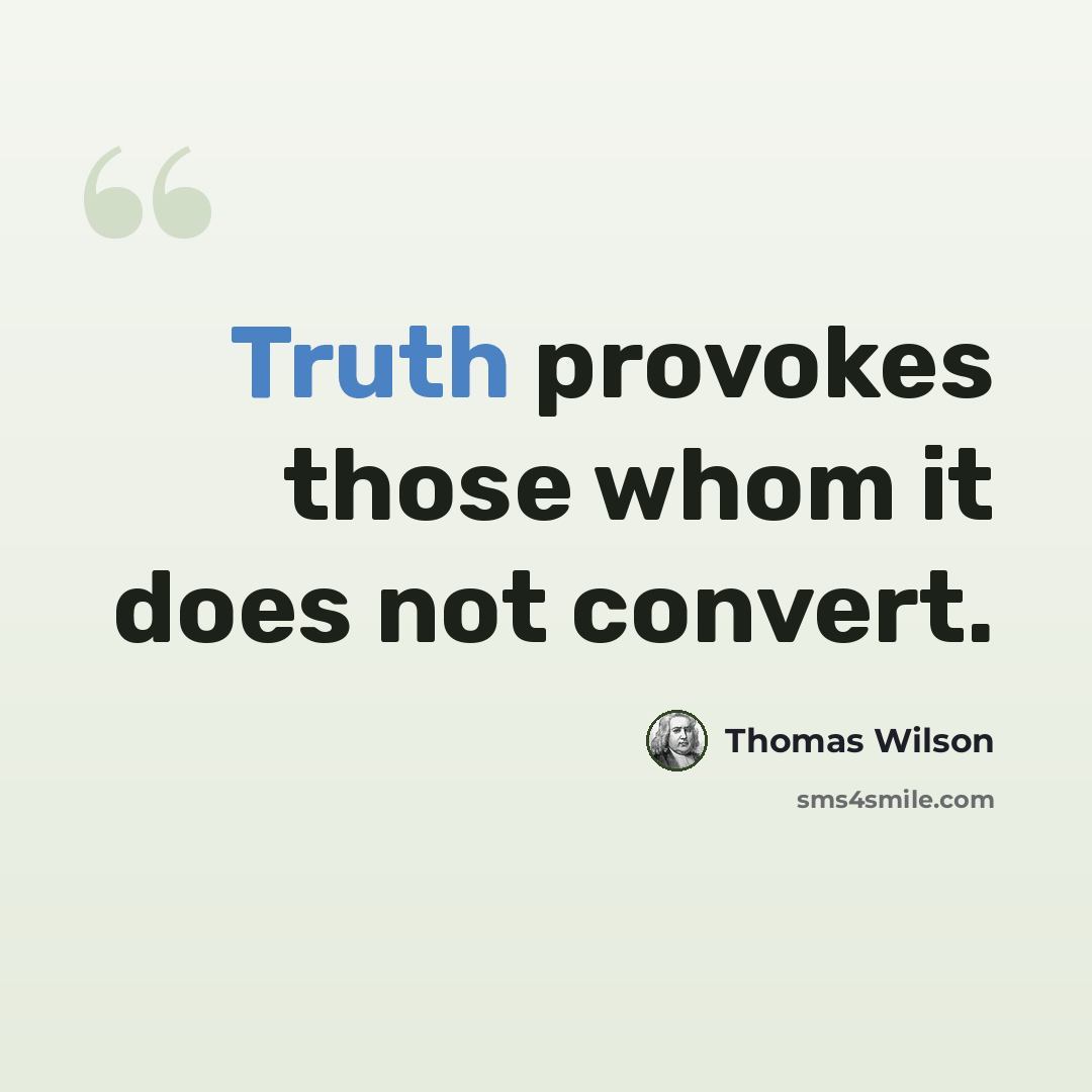 “Truth provokes those whom it does not convert.” quote by Thomas Wilson