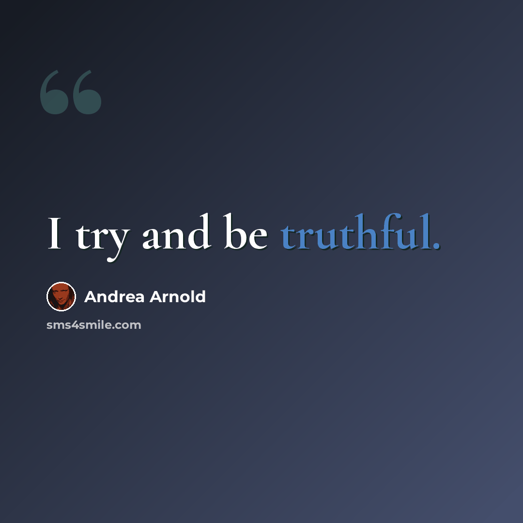 “I try and be truthful.” quote by Andrea Arnold