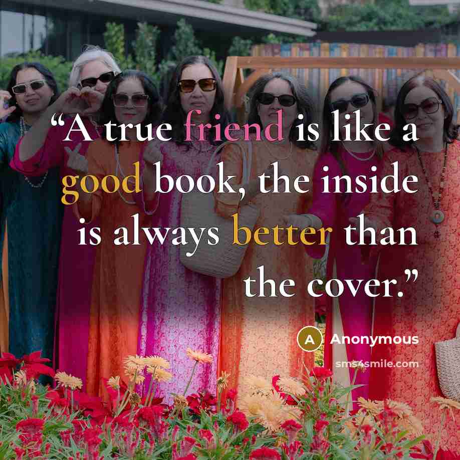 “A true friend is like a good book, the inside is always better than the cover.” quote by Anonymous