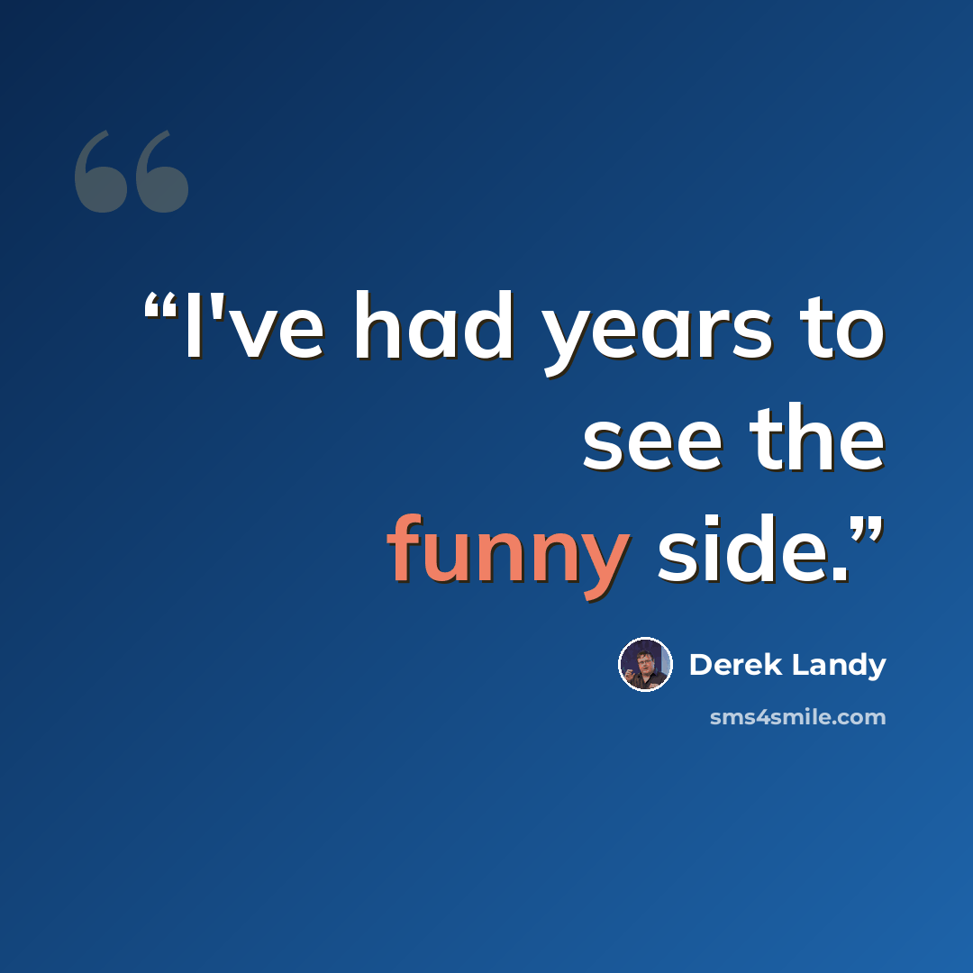 “I've had years to see the funny side.” quote by Derek Landy