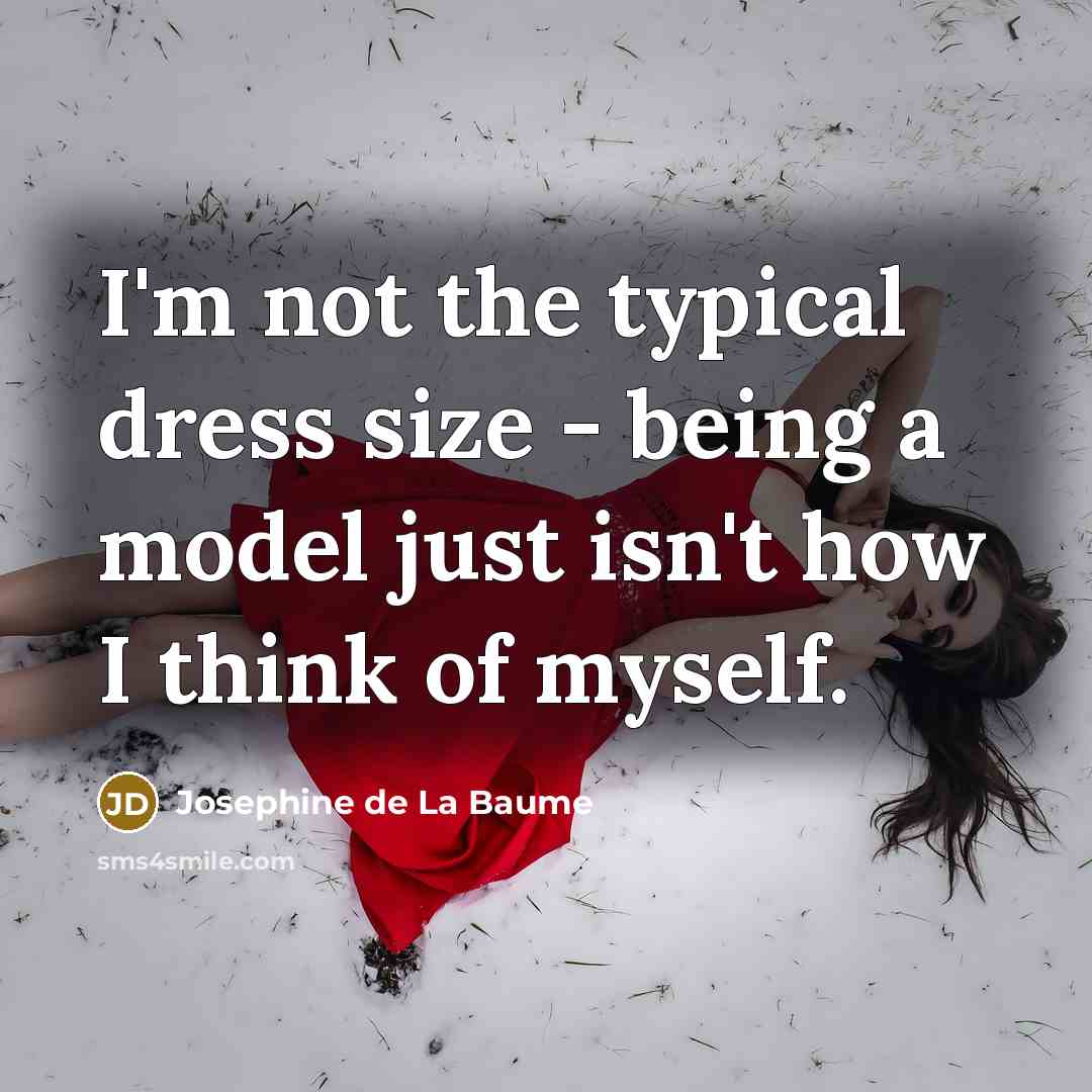 “I'm not the typical dress size - being a model just isn't how I think of myself.” quote by Josephine de La Baume