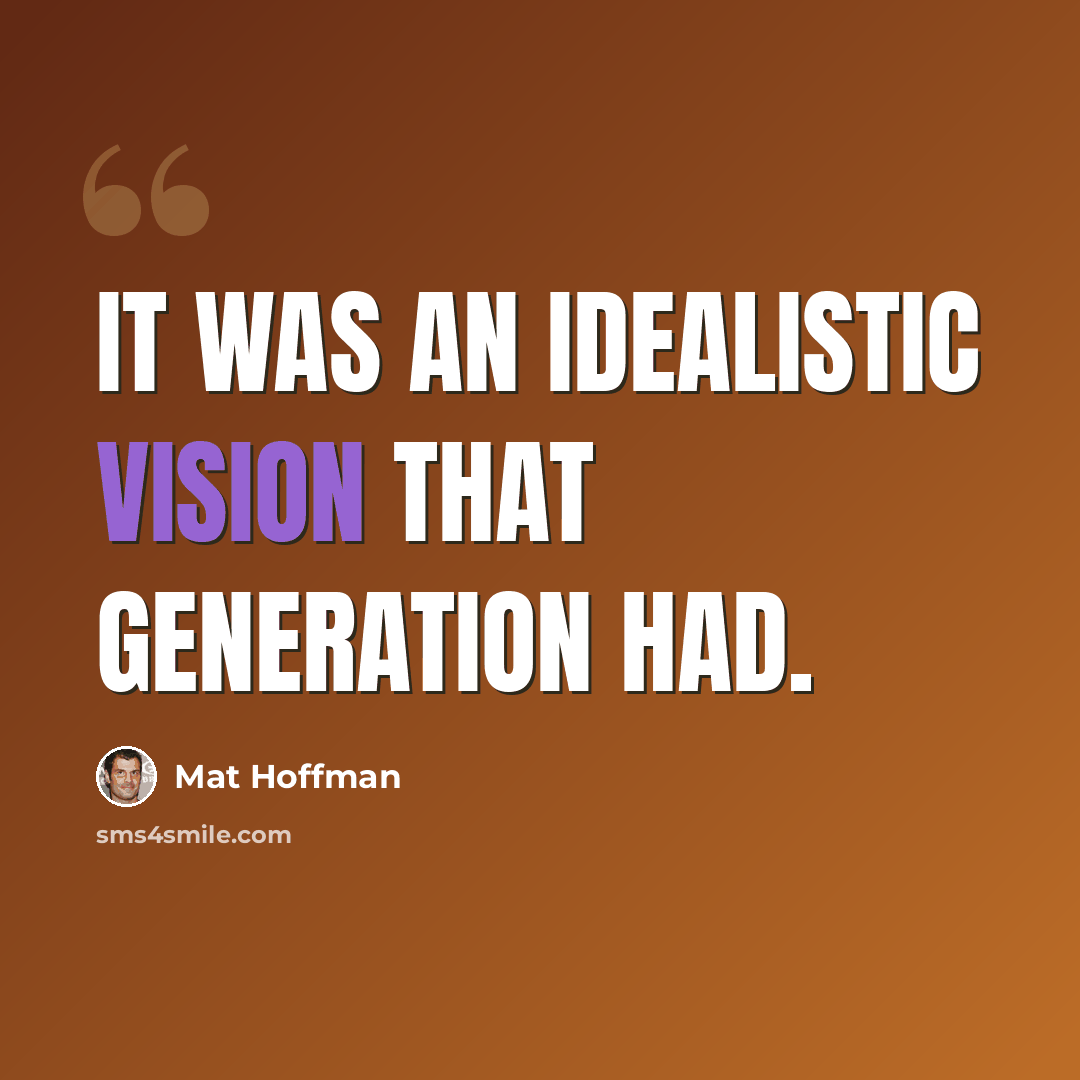 “It was an idealistic vision that generation had.” quote by Mat Hoffman