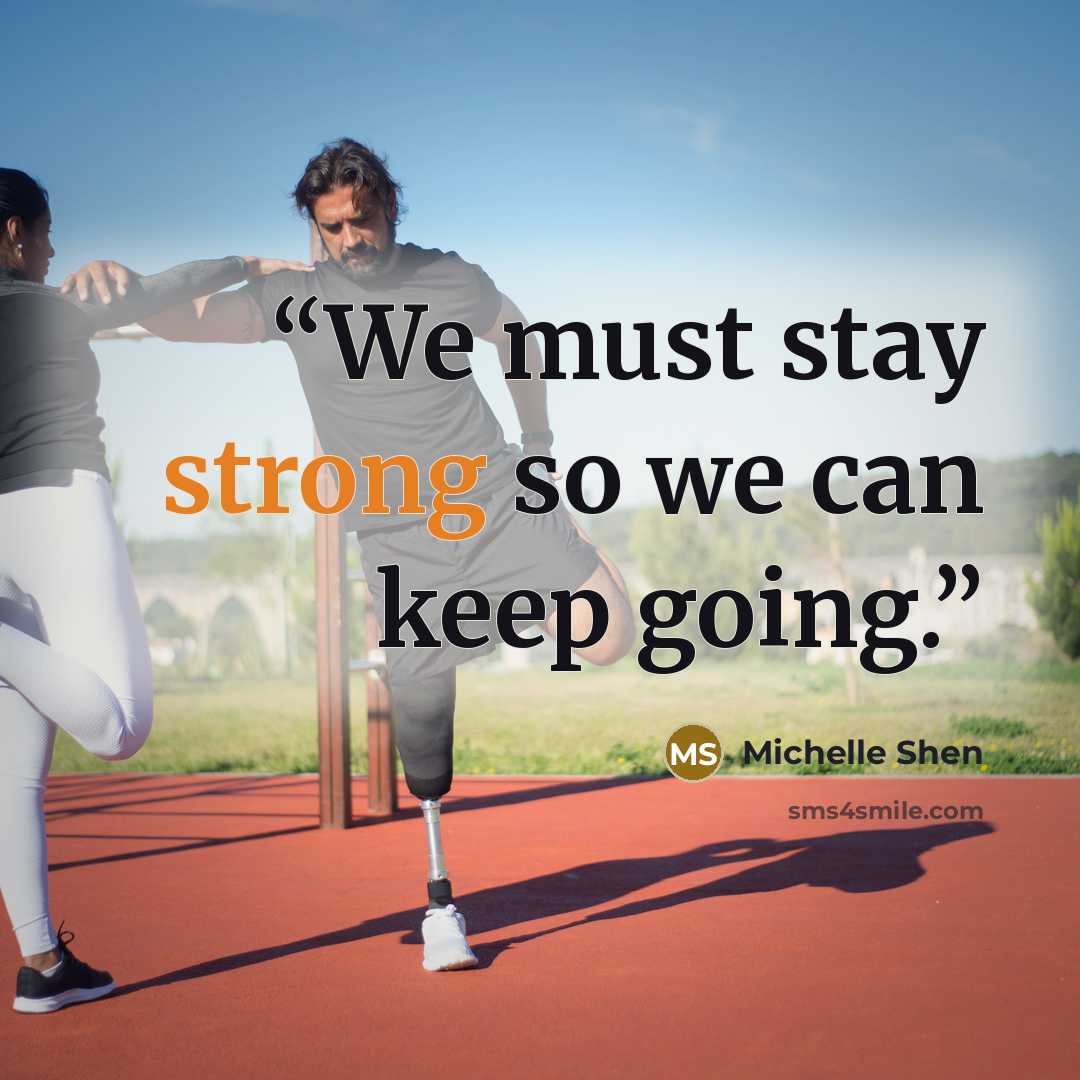 “We must stay strong so we can keep going.” quote by Michelle Shen