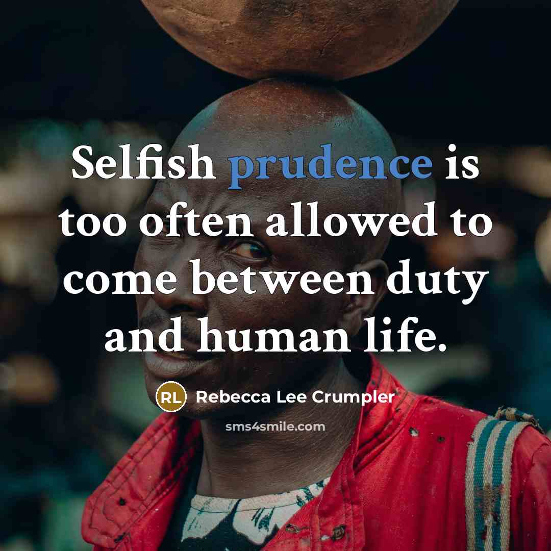 “Selfish prudence is too often allowed to come between duty and human life.” quote by Rebecca Lee Crumpler