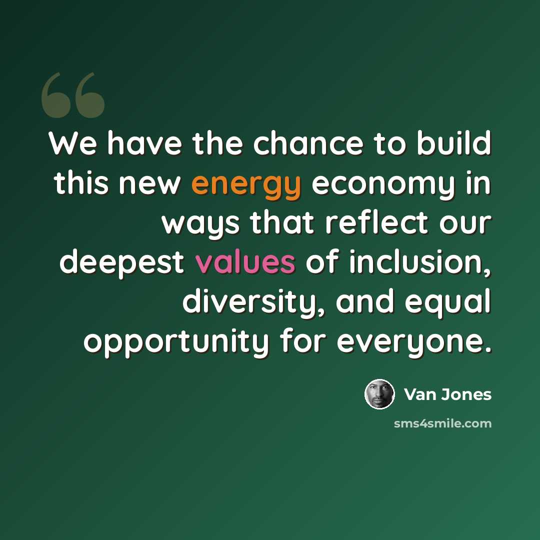 “We have the chance to build this new energy economy in ways that reflect our deepest values of inclusion, diversity, and equal opportunity for everyone.” quote by Van Jones