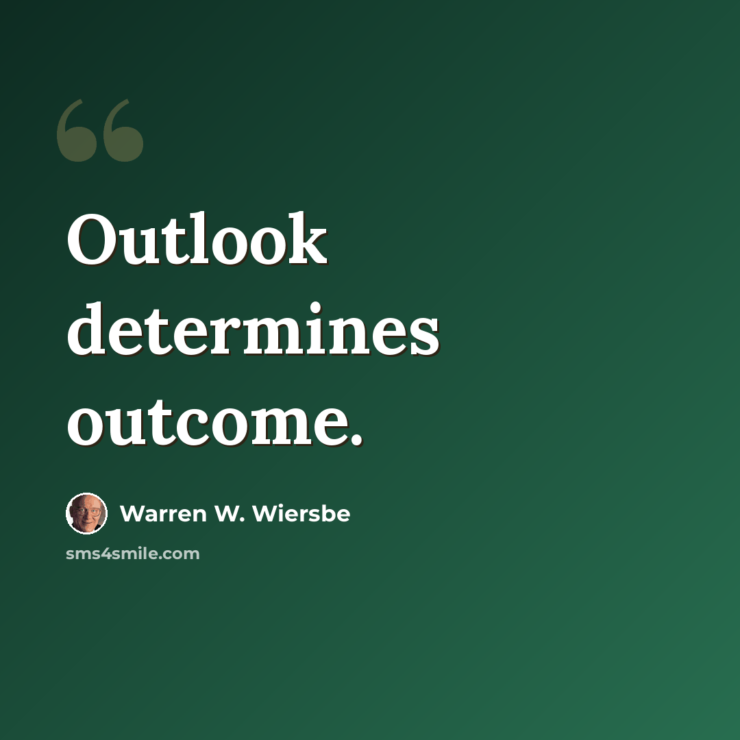 “Outlook determines outcome.” quote by Warren W. Wiersbe