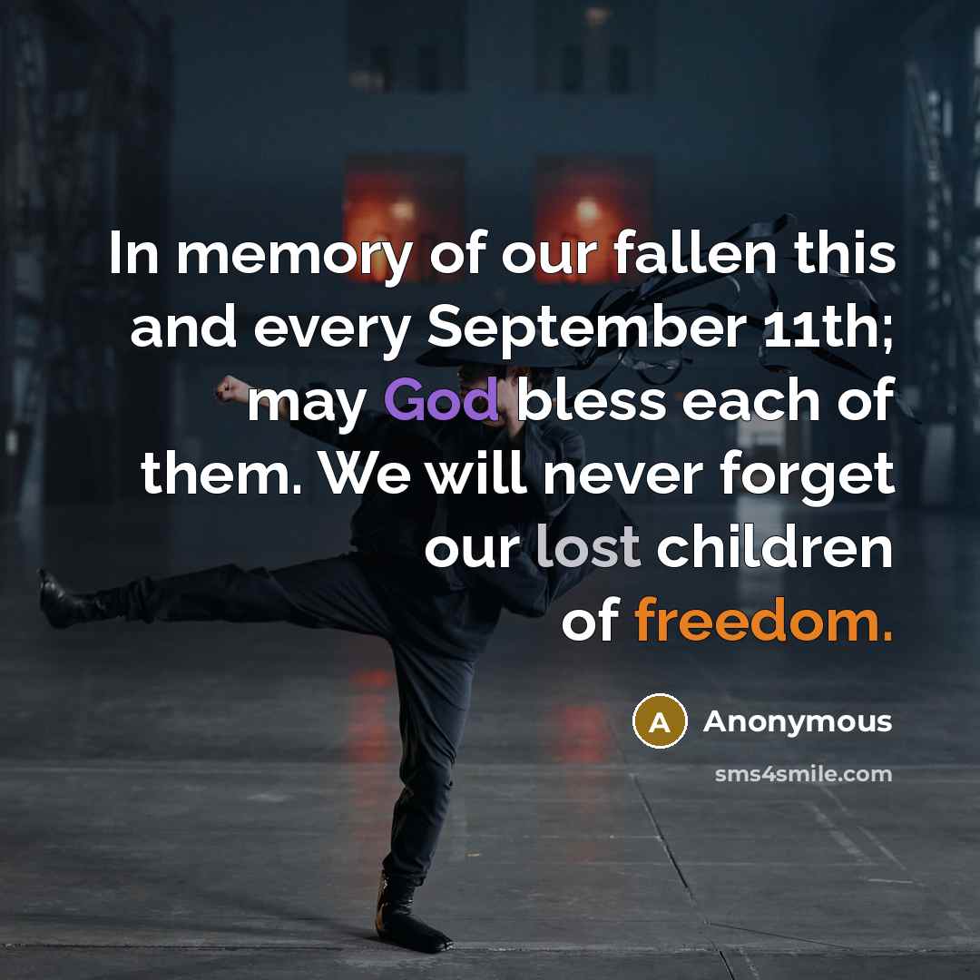 “In memory of our fallen this and every September 11th; may God bless each of them. We will never forget our lost children of freedom.” quote by Anonymous