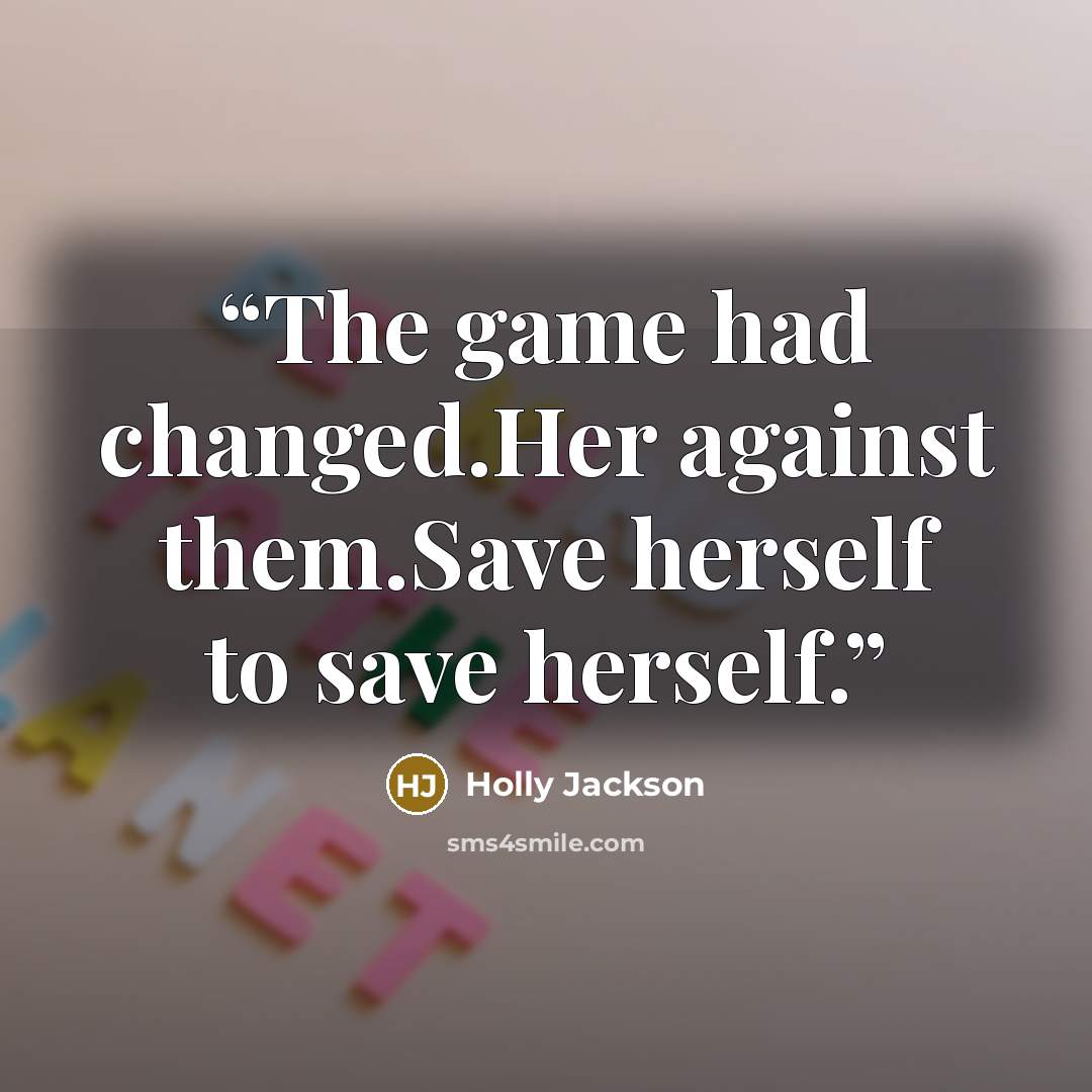 “The game had changed.Her against them.Save herself to save herself.” quote by Holly Jackson