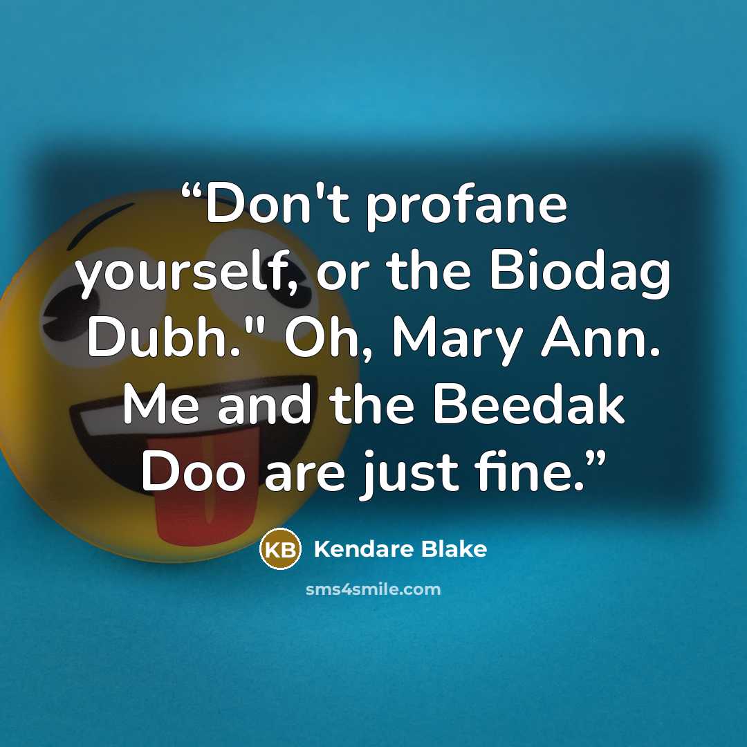“Don't profane yourself, or the Biodag Dubh." Oh, Mary Ann. Me and the Beedak Doo are just fine.” quote by Kendare Blake