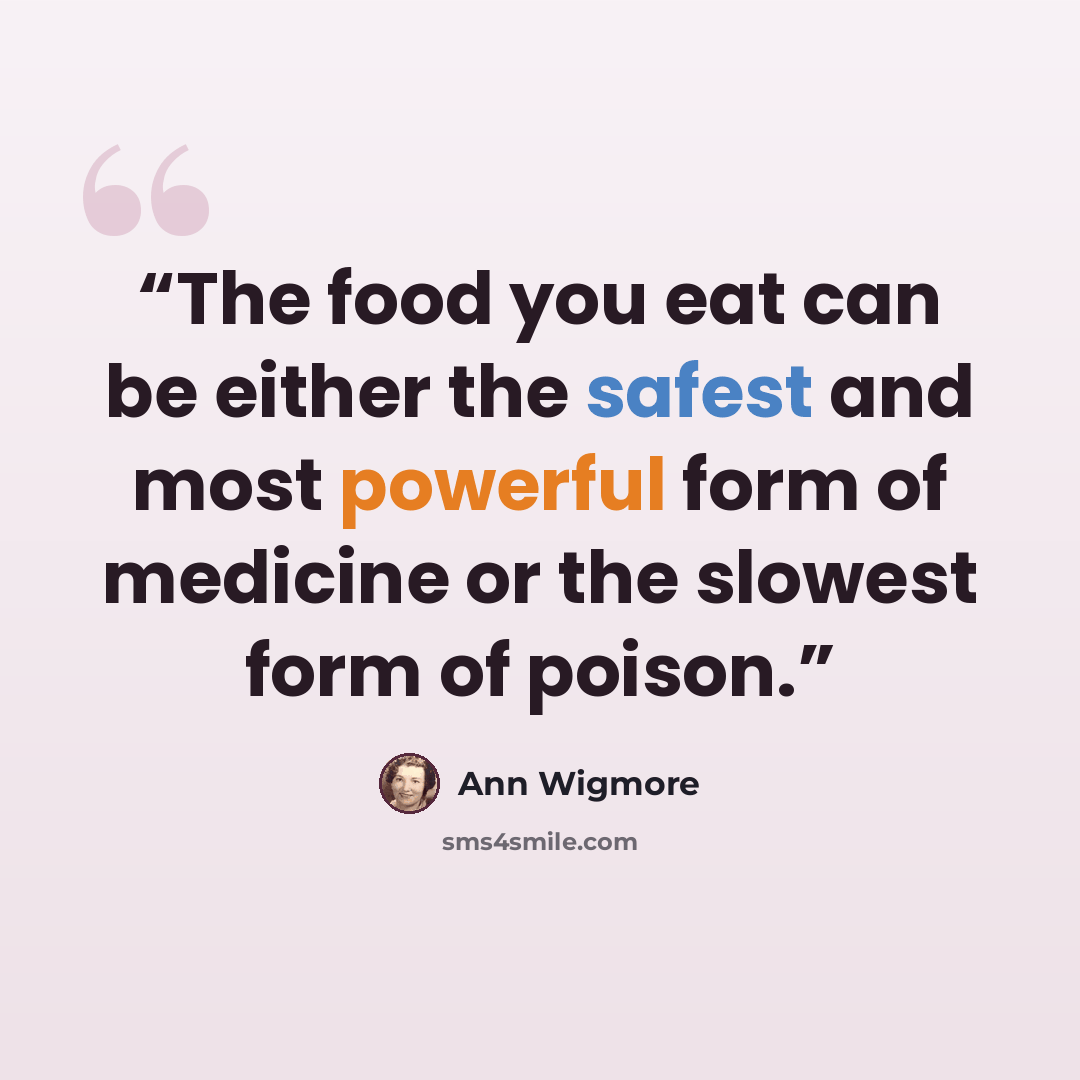 “The food you eat can be either the safest and most powerful form of medicine or the slowest form of poison.” quote by Ann Wigmore