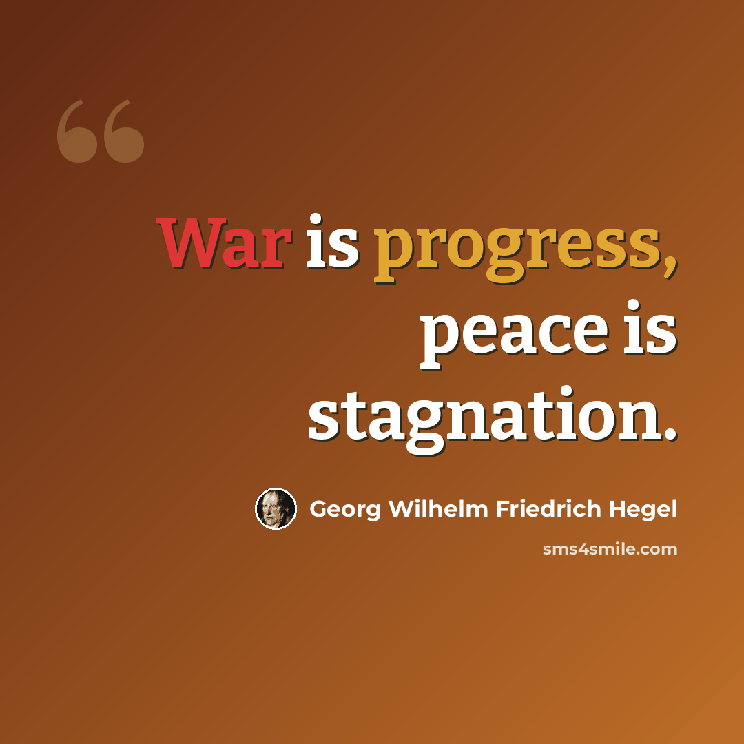 “War is progress, peace is stagnation.” quote by Georg Wilhelm Friedrich Hegel