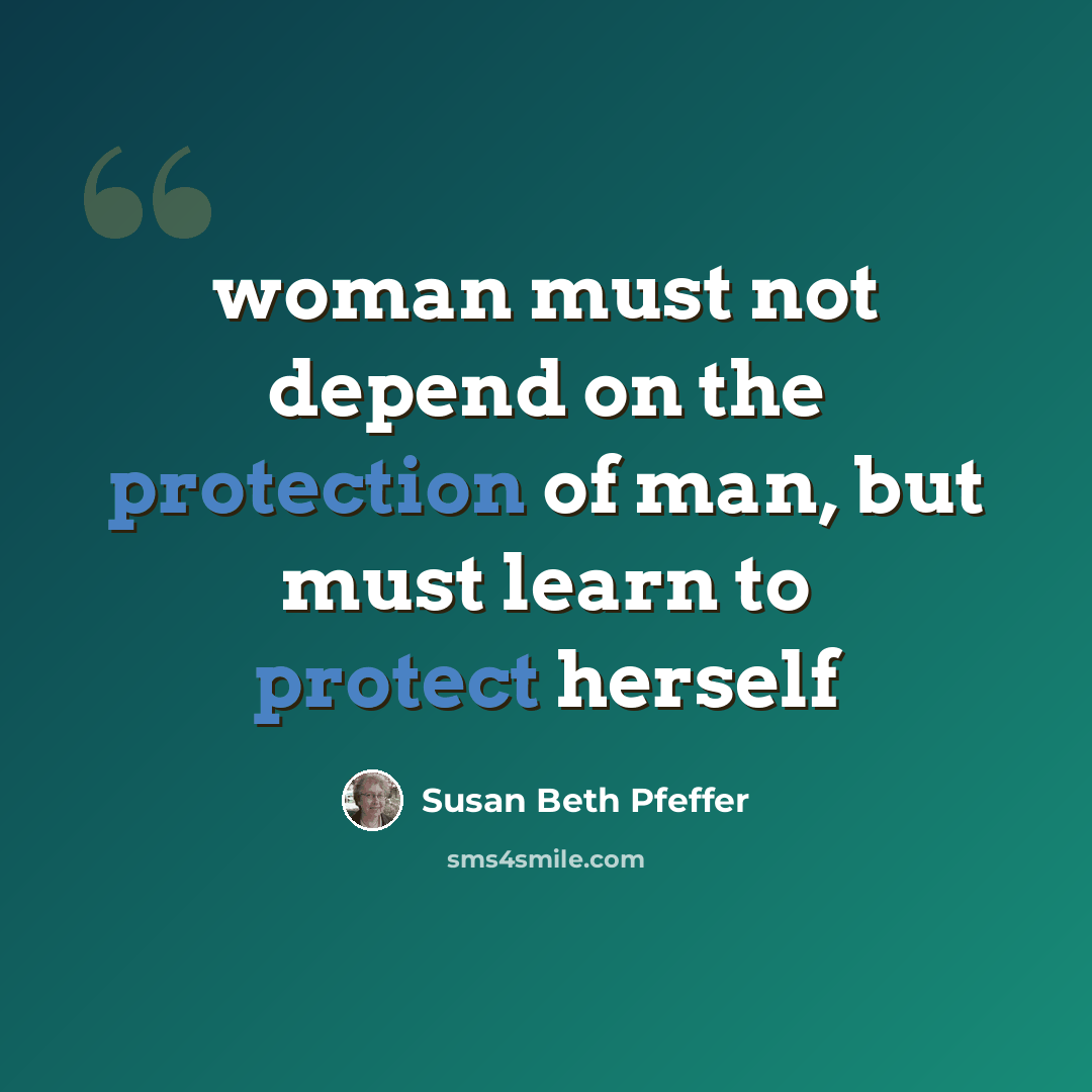“woman must not depend on the protection of man, but must learn to protect herself” quote by Susan Beth Pfeffer