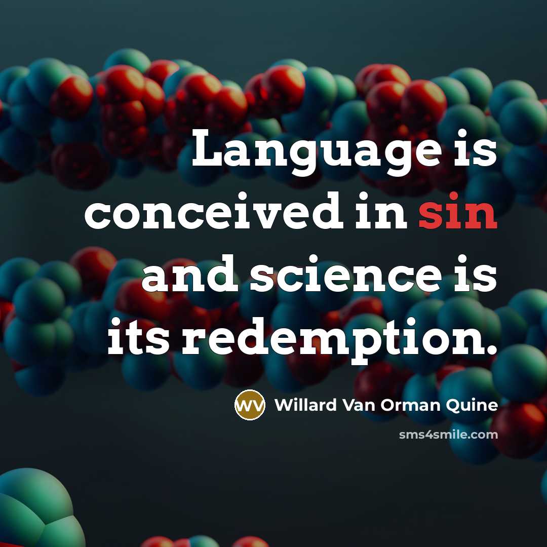 “Language is conceived in sin and science is its redemption.” quote by Willard Van Orman Quine