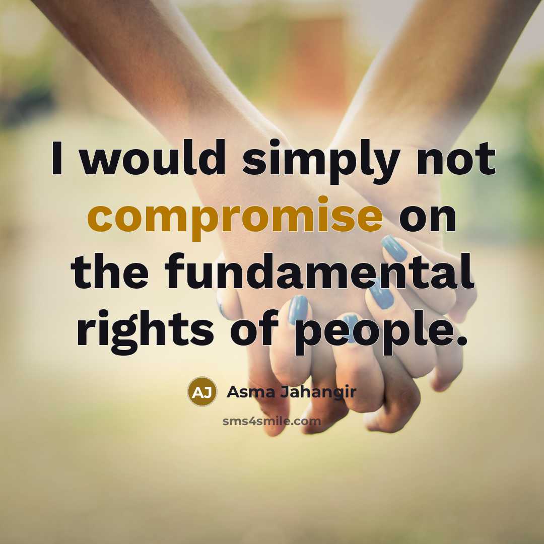 “I would simply not compromise on the fundamental rights of people.” quote by Asma Jahangir