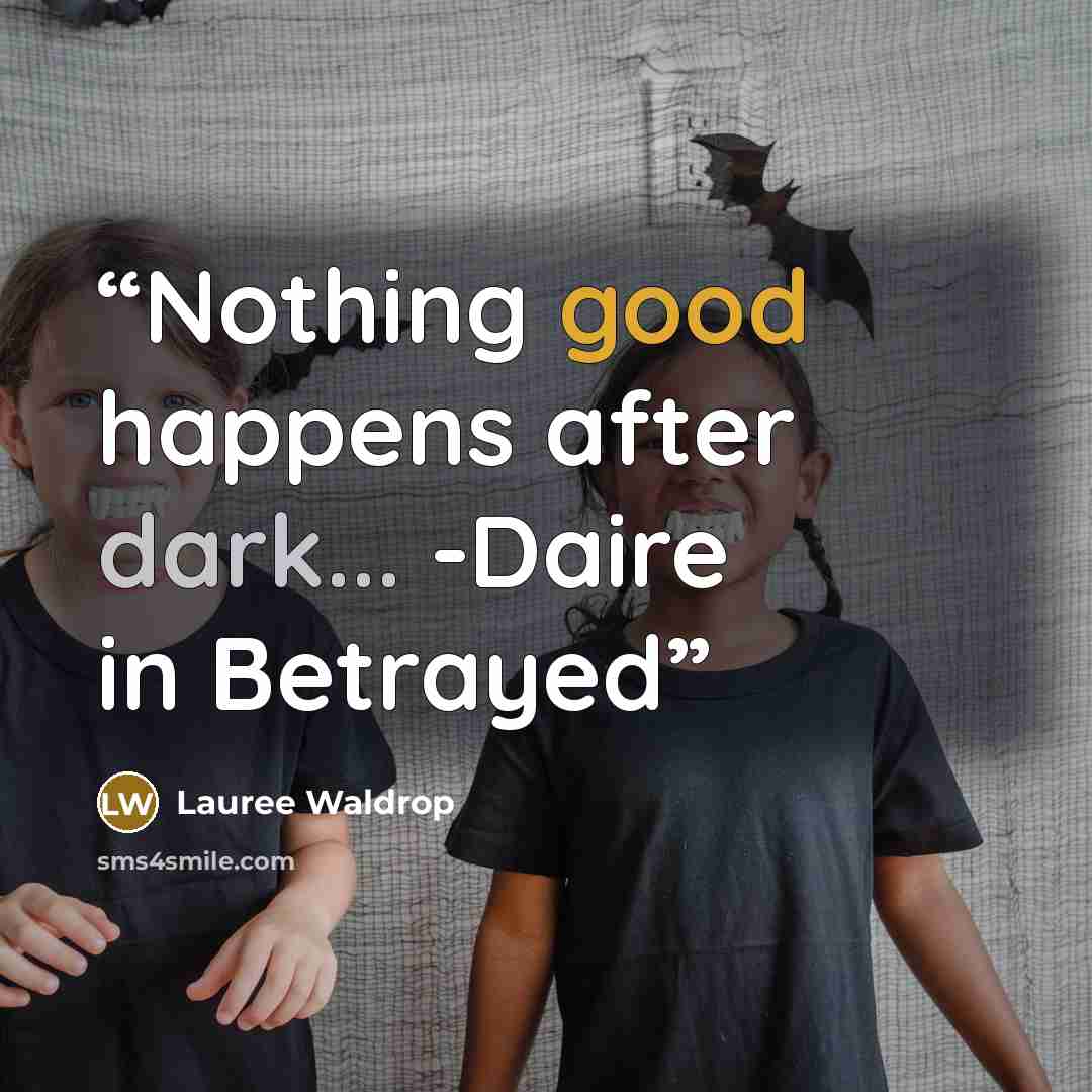 “Nothing good happens after dark... -Daire in Betrayed” quote by Lauree Waldrop