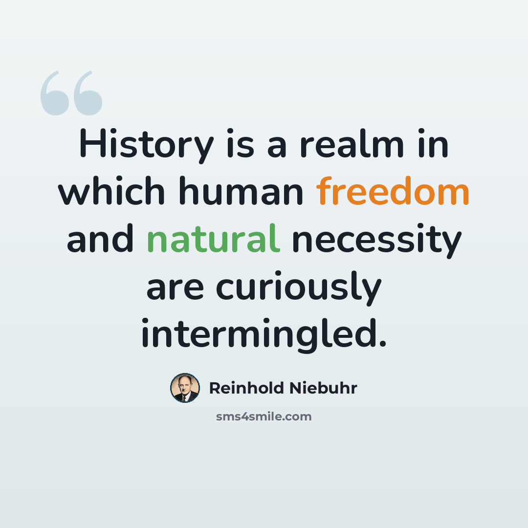 “History is a realm in which human freedom and natural necessity are curiously intermingled.” quote by Reinhold Niebuhr