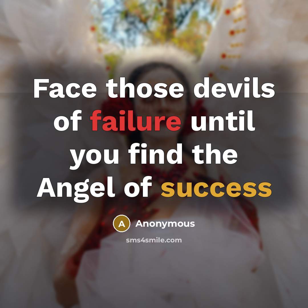 “Face those devils of failure until you find the Angel of success” quote by Anonymous