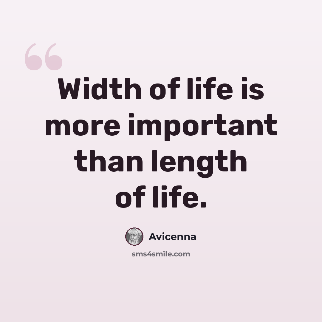 “Width of life is more important than length of life.” quote by Avicenna