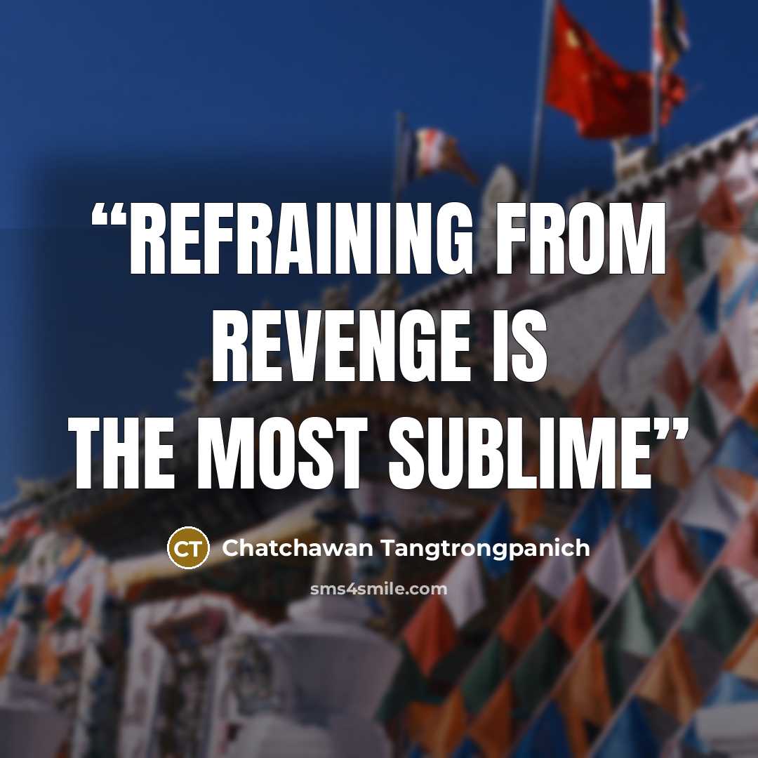 “Refraining from revenge is the most sublime” quote by Chatchawan Tangtrongpanich