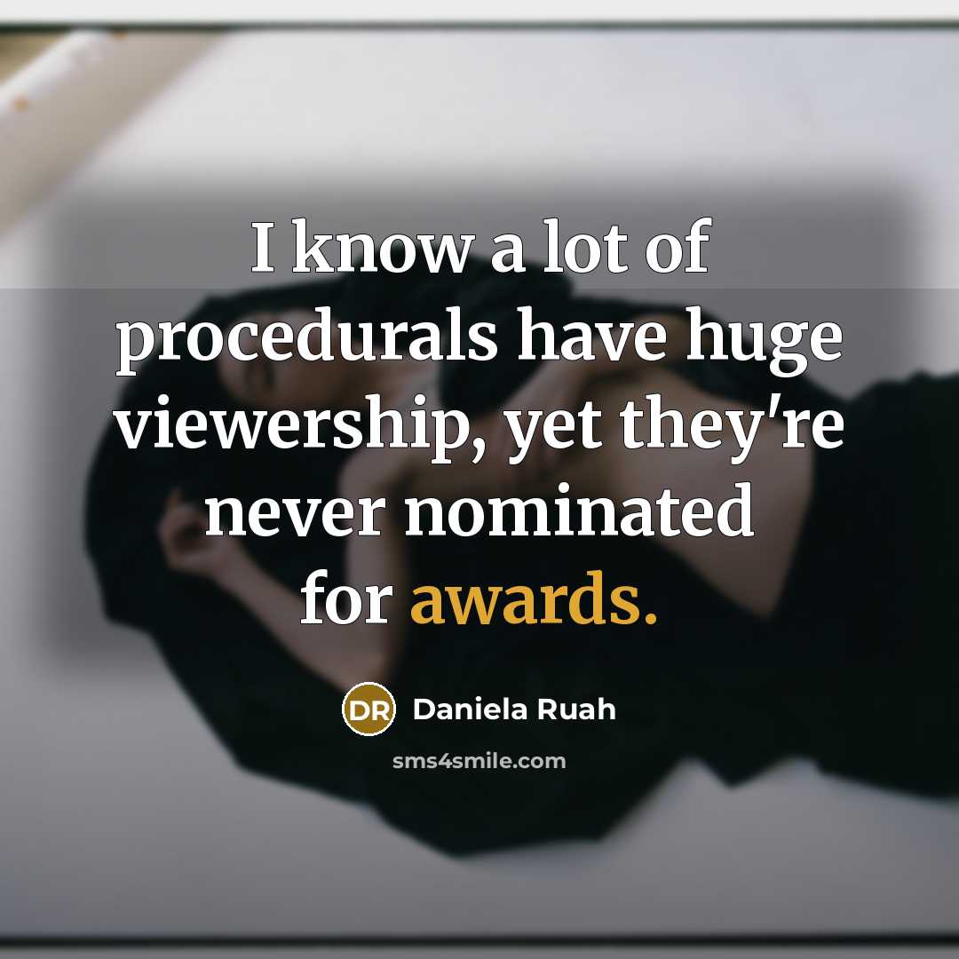 “I know a lot of procedurals have huge viewership, yet they're never nominated for awards.” quote by Daniela Ruah